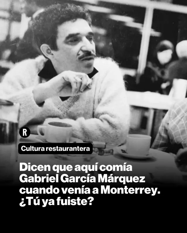 Dicen que aquí comía Gabriel García Márquez cuando venía a Monterrey. ¿Tú ya fuiste?