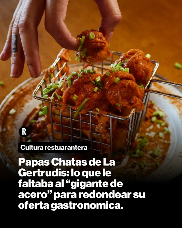 Papas Chatas de La Gertrudis: Lo que le faltaba al "gigante de acero" para redondear su oferta gastronomica.
