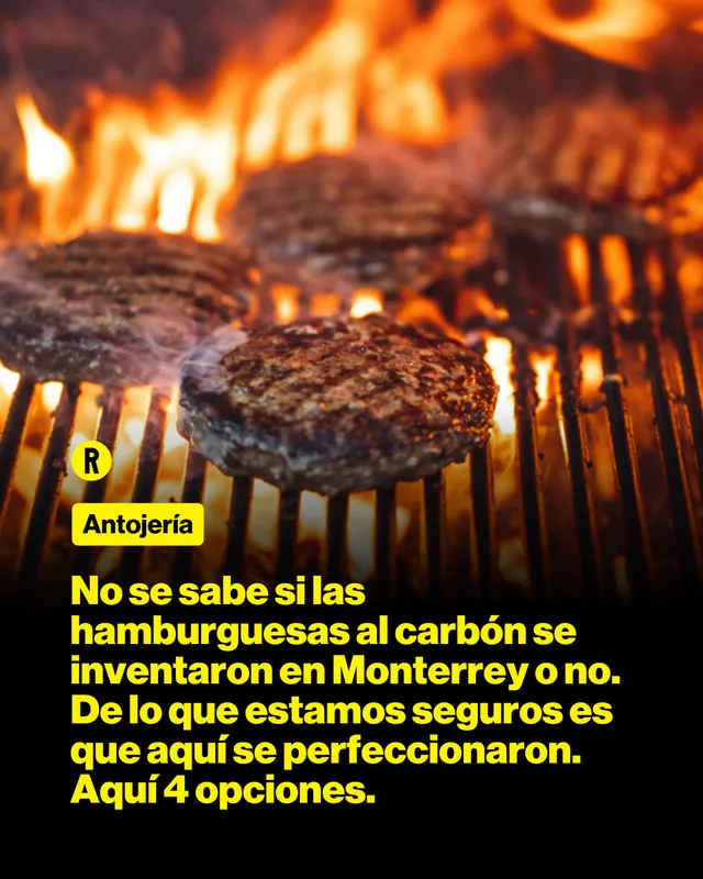 No se sabe si las hamburguesas al carbón se inventaron en Monterrey o no. De lo que estamos seguros es que aquí se perfeccionaron. Aquí 4 opciones.