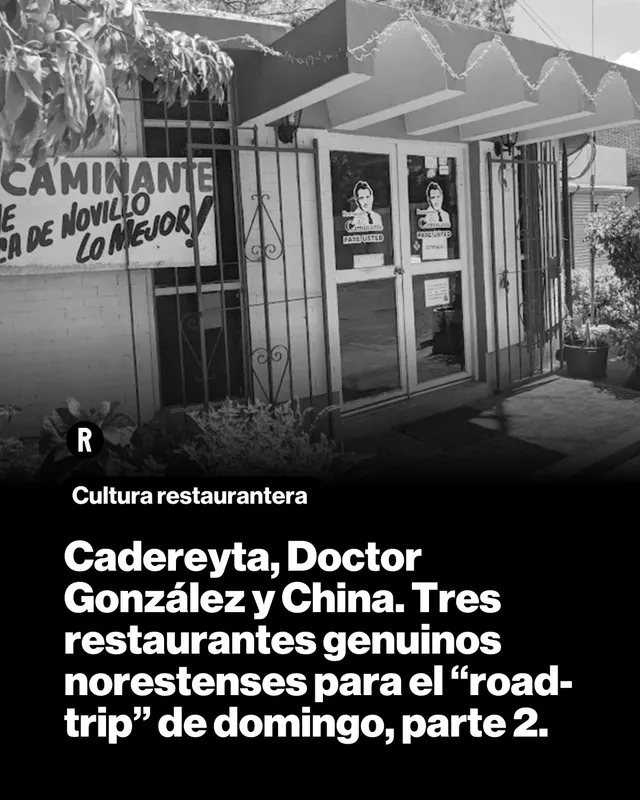 Cadereyta, Doctor González y China. Tres restaurantes genuinos norestenses para el “road-trip” de domingo, parte 2.
