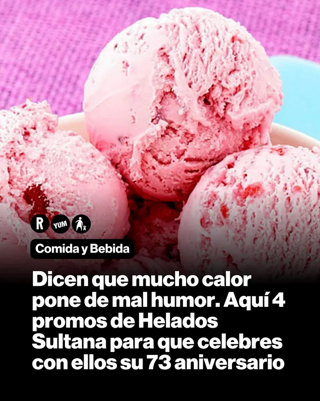 Dicen que mucho calor pone de mal humor. Aquí 4 promos de Helados Sultana para que celebres con ellos su 73 aniversario.