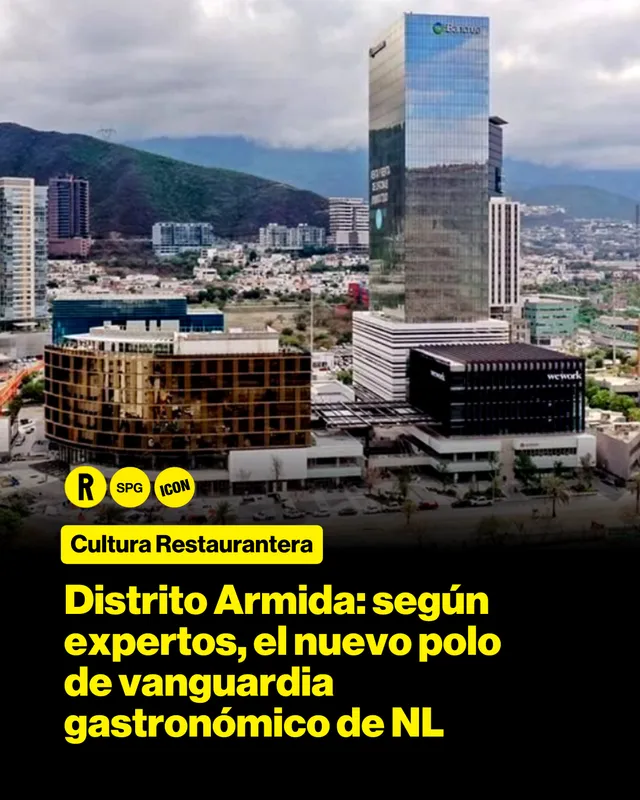 Distrito Armida: según expertos, el nuevo polo de vanguardia gastronómico de NL