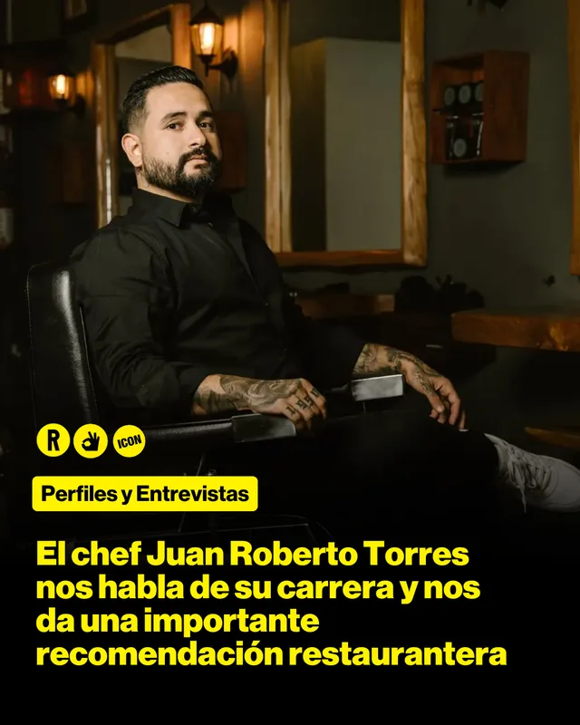 El chef Juan Roberto Torres nos habla de su carrera y nos da una importante recomendación restaurantera