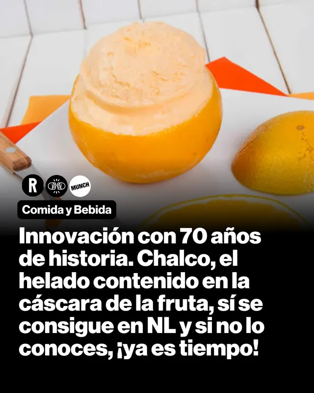 Innovación con 70 años de historia. Chalco, el helado contenido en la cáscara de la fruta, sí se consigue en NL y si no lo conoces, ¡ya es tiempo!