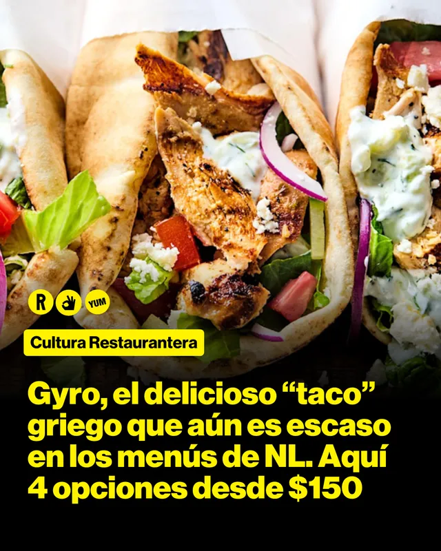 01/09 día del gyro. El delicioso "taco" griego que aún es escaso en los menús de NL. Aquí 4 opciones desde $150