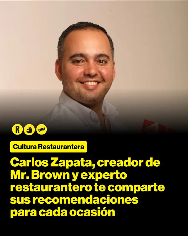 Carlos Zapata, creador de Mr. Brown y experto restaurantero te comparte sus recomendaciones para cada ocasión