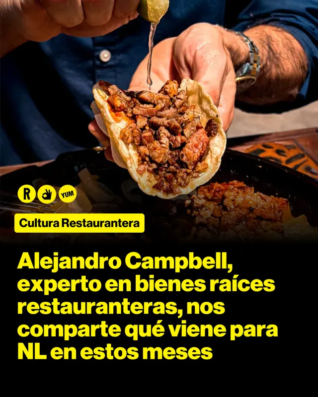 Alejandro Campbell, experto en bienes raíces restauranteras, nos comparte qué viene para NL en estos meses