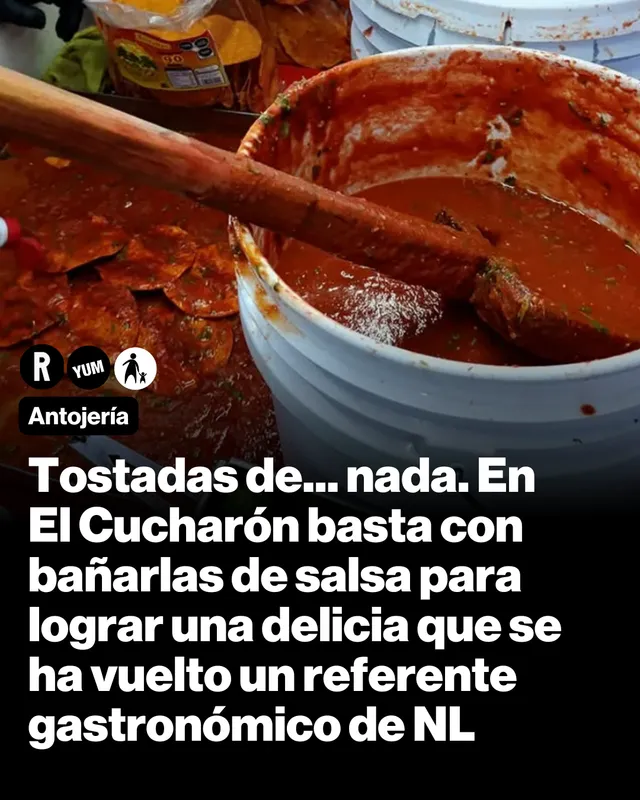 Tostadas de... nada. En El Cucharón basta con bañarlas de salsa para lograr una delicia que se ha vuelto un referente gastronómico de NL