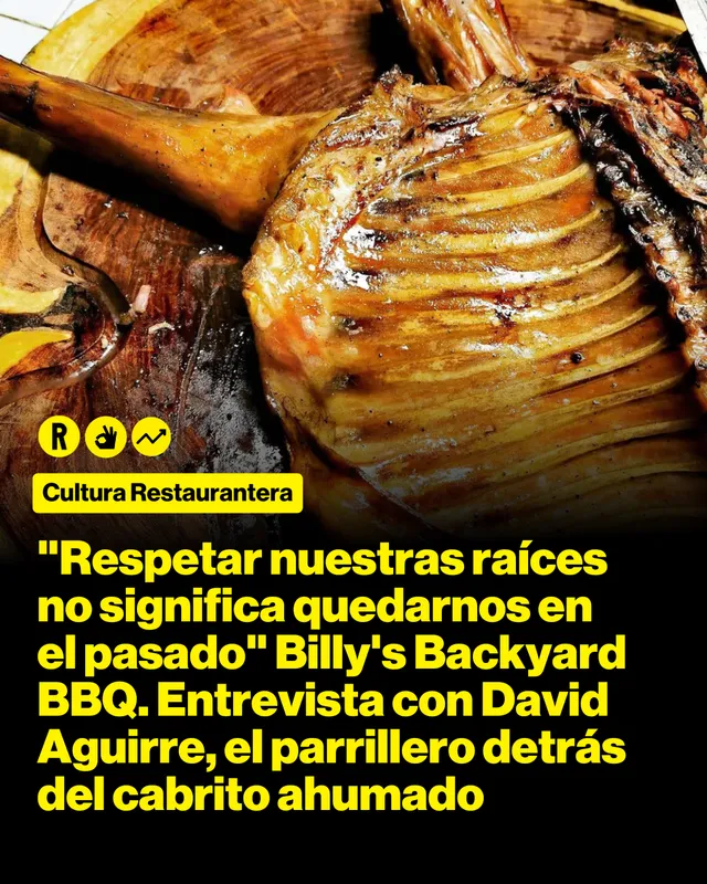 "Respetar nuestras raíces no significa quedarnos en el pasado" Billy's Backyard BBQ. Entrevista con David Aguirre, el parrillero detrás del cabrito ahumado