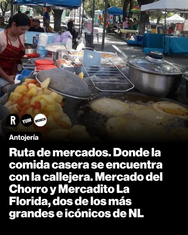 Ruta de mercados. Donde la comida casera se encuentra con la  callejera. Mercado del Chorro y Mercadito La Florida, dos de los más grandes e icónicos de NL