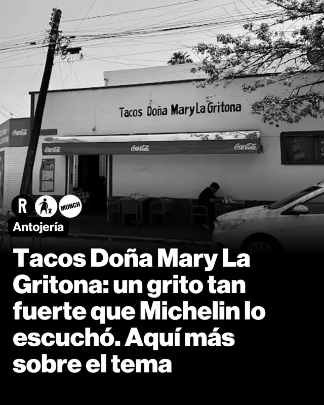 Taquerías icónicas. Tacos Doña Mary La Gritona: un grito tan fuerte que Michelin lo escuchó. Aquí más sobre el tema