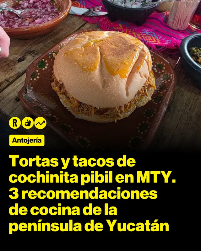 Tortas y tacos de cochinita pibil en MTY. 3 recomendaciones de cocina de la península de Yucatán