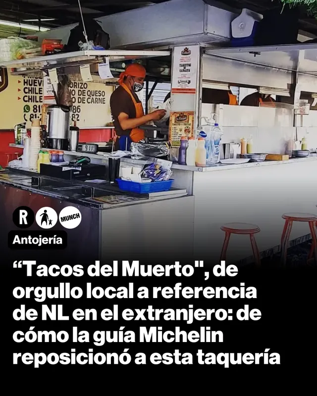 Taquerías icónicas. “Tacos del Muerto", de orgullo local a referencia de NL en el extranjero: de cómo la guía Michelin reposicionó a esta taquería