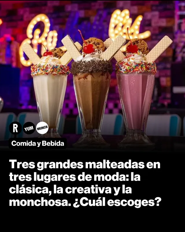 Tres grandes malteadas en tres lugares de moda: la clásica, la creativa y la monchosa. ¿Cuál escoges?
