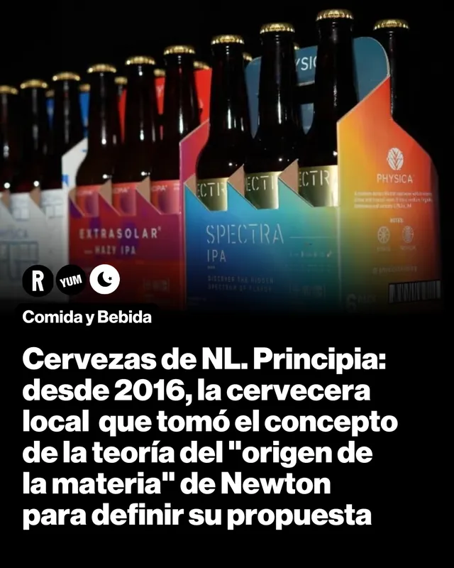 Cervezas de NL. Principia: desde 2016, la cervecera local  que tomó el concepto de la teoría del "origen de la materia" de Newton para definir su propuesta