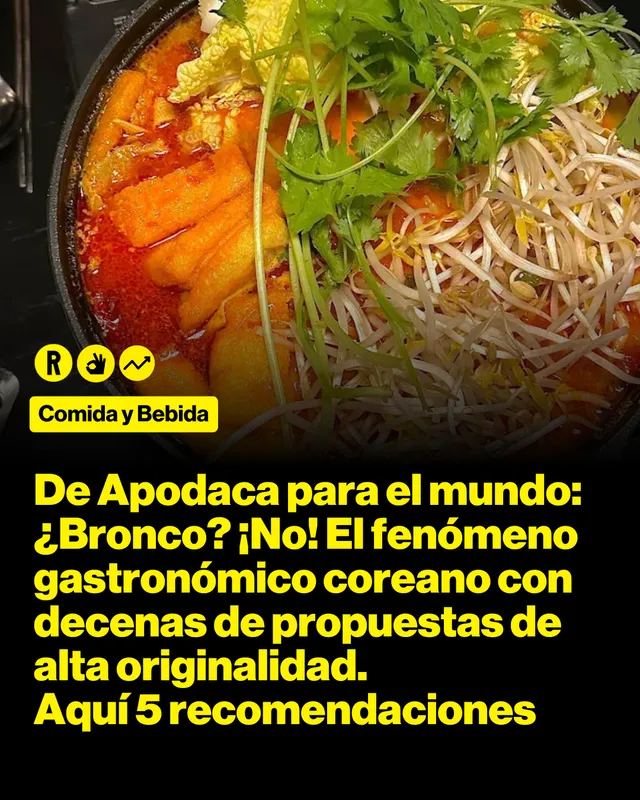 De Apodaca para el mundo: ¿Bronco? ¡No! El fenómeno gastronómico coreano con decenas de propuestas de alta originalidad. Aquí 5 recomendaciones