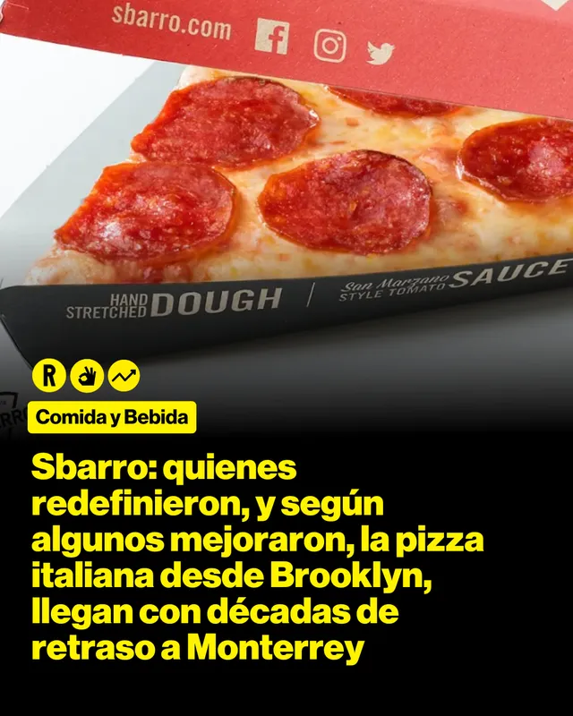 Sbarro: quienes redefinieron, y según algunos mejoraron, la pizza italiana desde Brooklyn, llegan con décadas de retraso a Monterrey