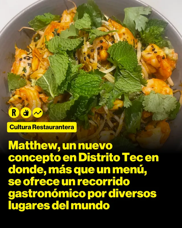 Matthew, un nuevo concepto en Distrito Tec en donde, más que un menú, se ofrece un recorrido gastronómico por diversos lugares del mundo