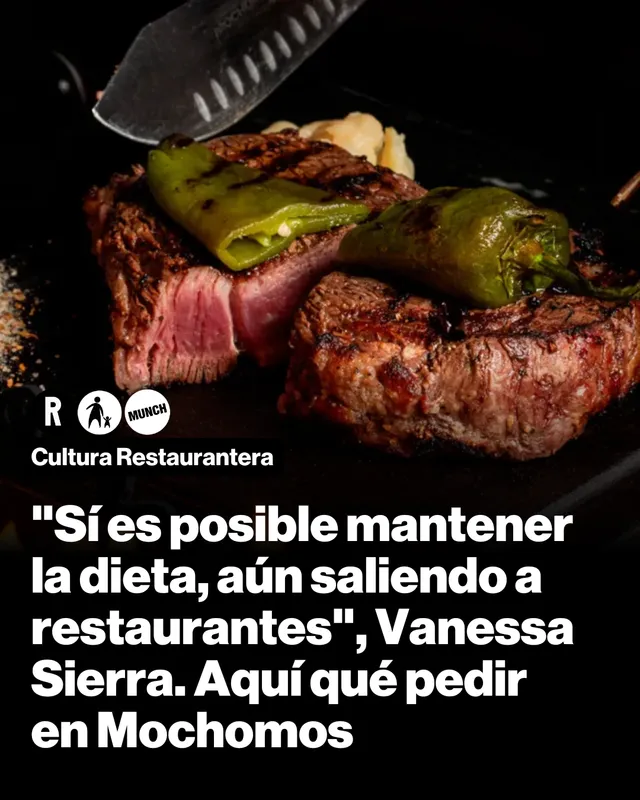 "Sí es posible mantener la dieta, aún saliendo a restaurantes", Vanessa Sierra. Aquí qué pedir en Mochomos