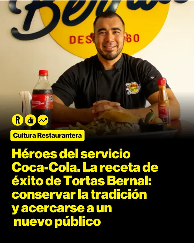 Héroes del servicio Coca-Cola.  La receta de éxito de Tortas Bernal: conservar la tradición y acercarse a un nuevo público