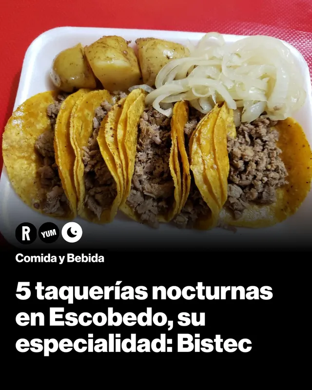 5 taquerías nocturnas en Escobedo, su especialidad: Bistec