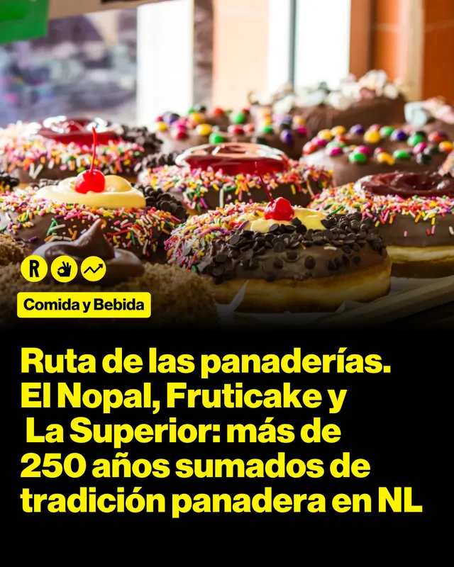 Ruta de las panaderías. El Nopal, Fruticake y La Superior: más de 250 años sumados de tradición panadera en NL
