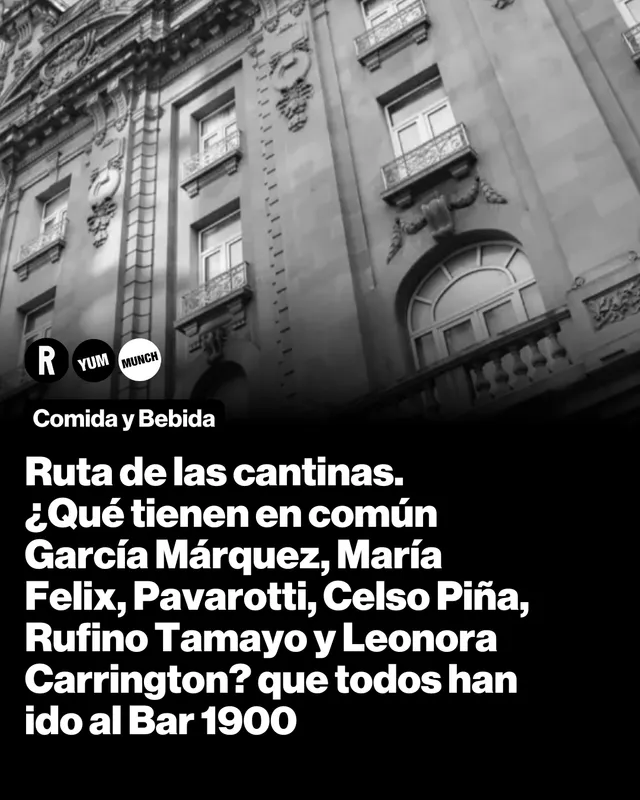 Ruta de las cantinas. ¿Qué tienen en común García Márquez, María Felix, Pavarotti, Celso Piña, Rufino Tamayo y Leonora Carrington? que todos han ido al Bar 1900