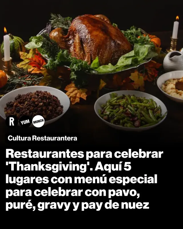 Restaurantes para celebrar 'Thanksgiving'. Aquí 5 lugares con menú especial para celebrar con pavo, puré, gravy y pay de nuez