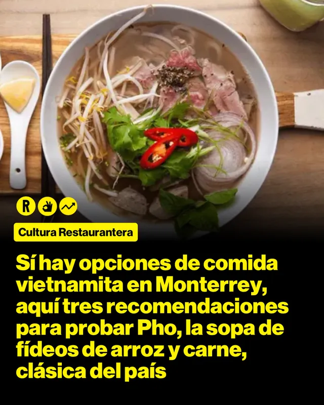 Sí hay opciones de comida vietnamita en Monterrey, aquí  tres recomendaciones para probar Pho, la sopa de fídeos de arroz y carne, clásica del país 
