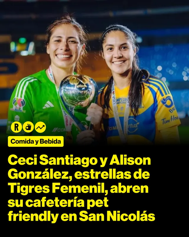 Ceci Santiago y Alison González, estrellas de Tigres Femenil, abren su cafetería pet friendly en San Nicolás