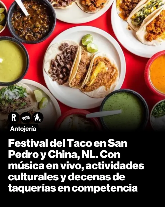 Festival del Taco en San Pedro y China, NL. Con música en vivo, actividades culturales y decenas de taquerías en competencia