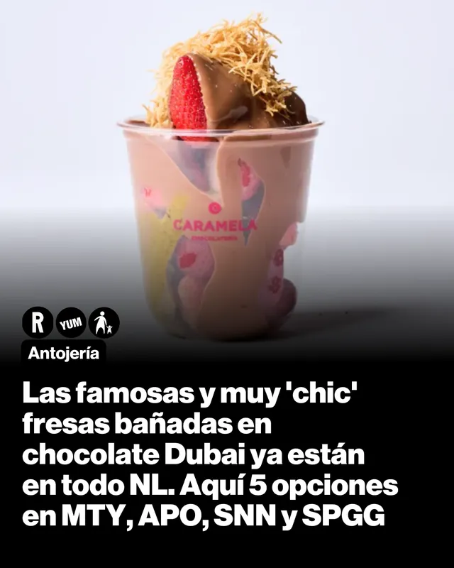 Las famosas y muy 'chic' fresas bañadas en chocolate Dubai ya están en todo NL. Aquí 5 opciones en MTY, APO, SNN y SPGG