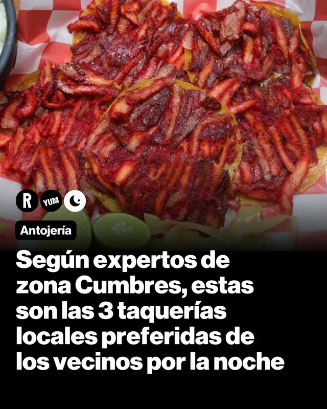 Según expertos de zona Cumbres, estas son las 3 taquerías locales preferidas de los vecinos por la noche