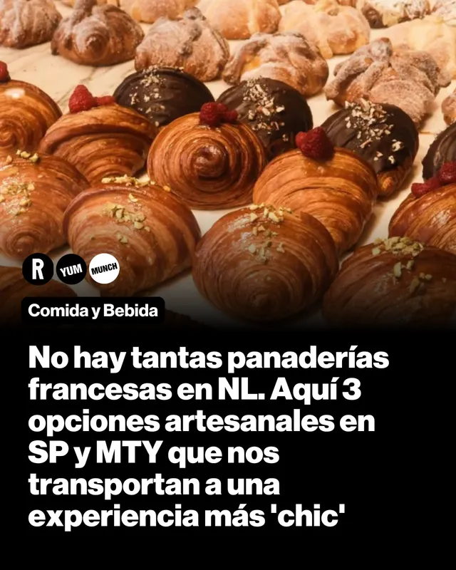 No hay tantas panaderías francesas en NL. Aquí 3 opciones artesanales en SP y MTY que nos transportan a una experiencia más 'chic'