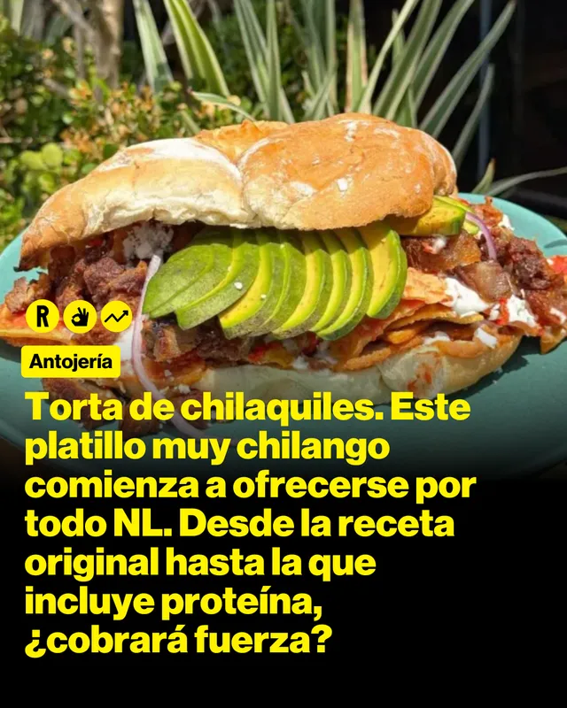 Torta de chilaquiles. Este platillo muy chilango comienza a ofrecerse por todo NL. Desde la receta original hasta la que incluye proteína, ¿cobrará fuerza?