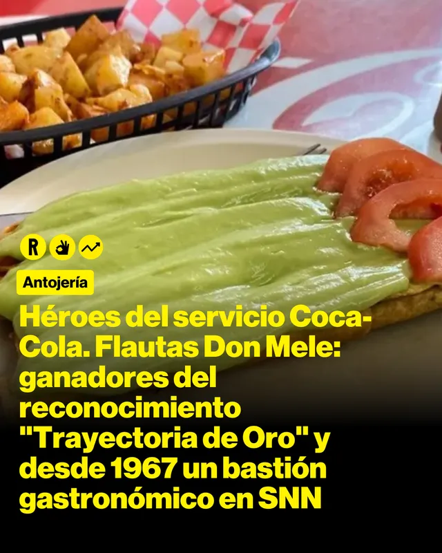 Héroes del servicio Coca-Cola. Flautas Don Mele: ganadores del reconocimiento "Trayectoria de Oro" y desde 1967 un bastión gastronómico en SNN