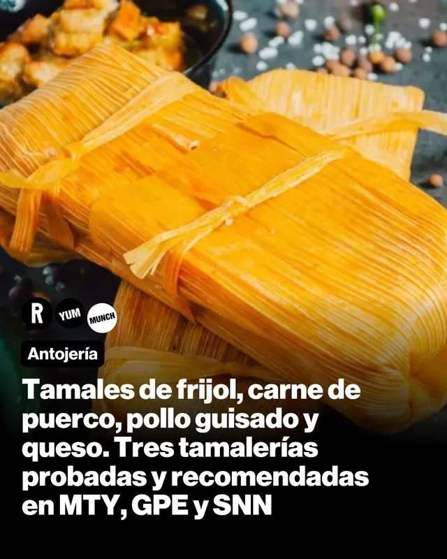 Tamales de frijol, carne de puerco, pollo guisado y queso. Tres tamalerías probadas y recomendadas en  MTY, GPE y SNN