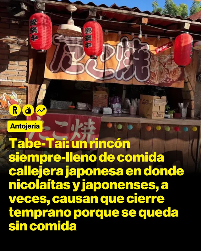 Tabe-Tai: un rincón siempre-lleno de comida callejera japonesa en donde nicolaítas y japonenses, a veces, causan que cierre temprano porque  se queda sin comida 
