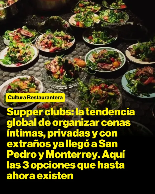 Supper clubs: la tendencia global de organizar cenas íntimas, privadas y con extraños ya llegó a San Pedro y Monterrey. Aquí las 3 opciones que hasta ahora existen