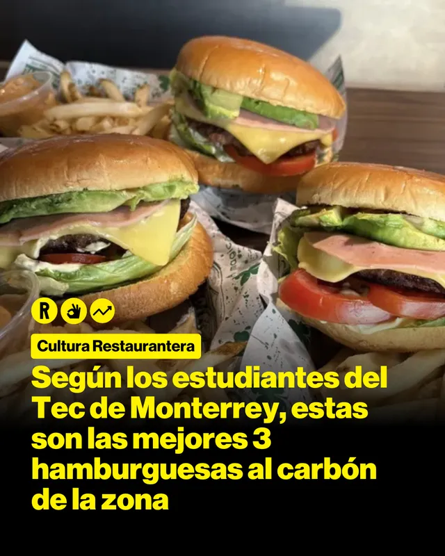 Según los estudiantes del Tec de Monterrey, estas son las mejores 3 hamburguesas al carbón de la zona 