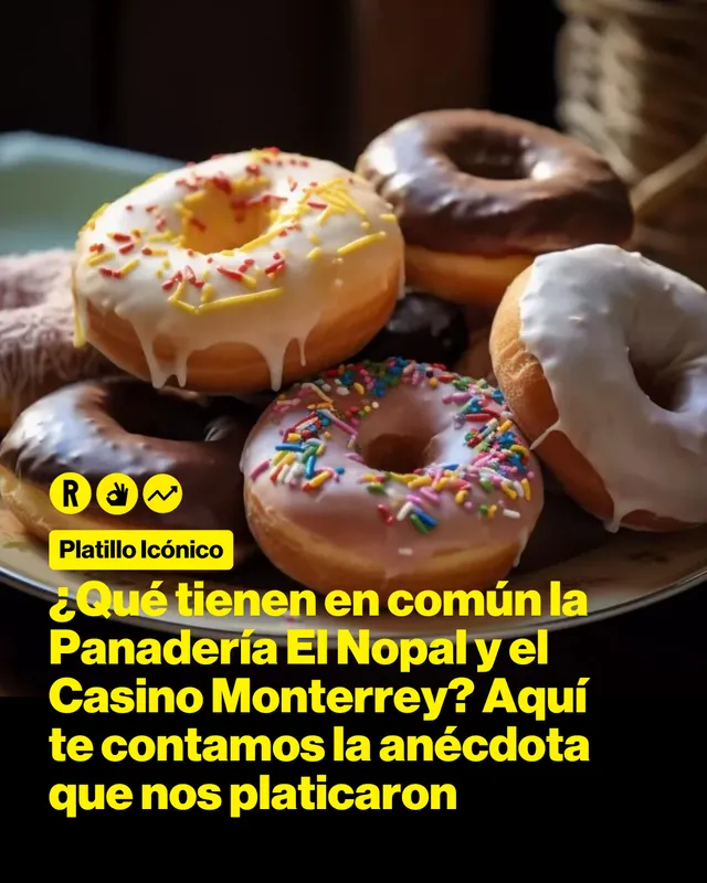 ¿Qué tienen en común la Panadería El Nopal y el Casino Monterrey? Aquí te contamos la anécdota que nos platicaron