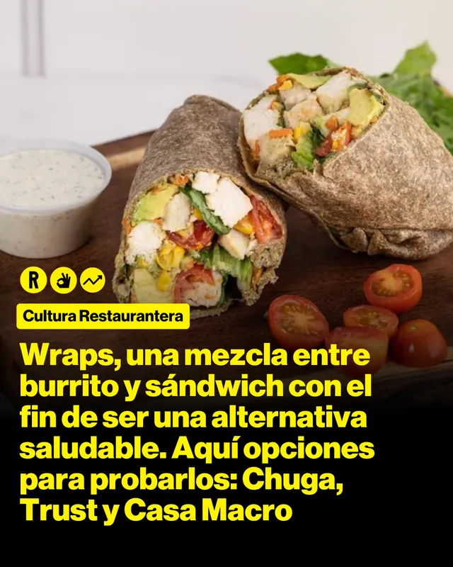 Wraps, una mezcla entre burrito y sándwich con el fin de ser una alternativa saludable. Aquí opciones para probarlos: Chuga, Trust y Casa Macro