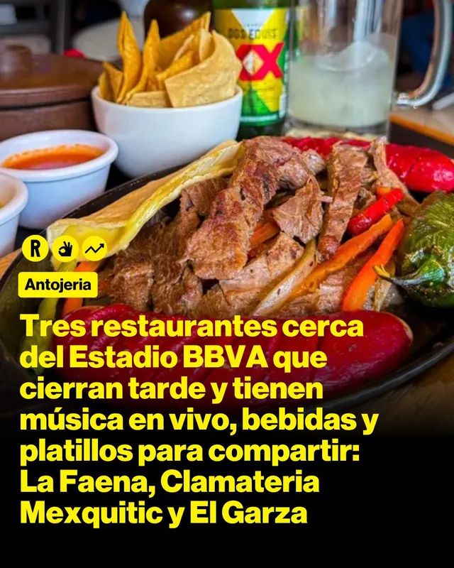 Tres restaurantes cerca del Estadio BBVA que cierran tarde y tienen música en vivo, bebidas y platillos para compartir: La Faena, Clamateria Mexquitic y El Garza