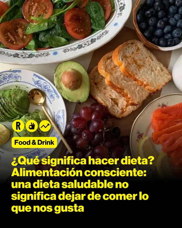 ¿Qué significa hacer dieta? Alimentación consciente: una dieta saludable no significa dejar de comer lo que nos gusta