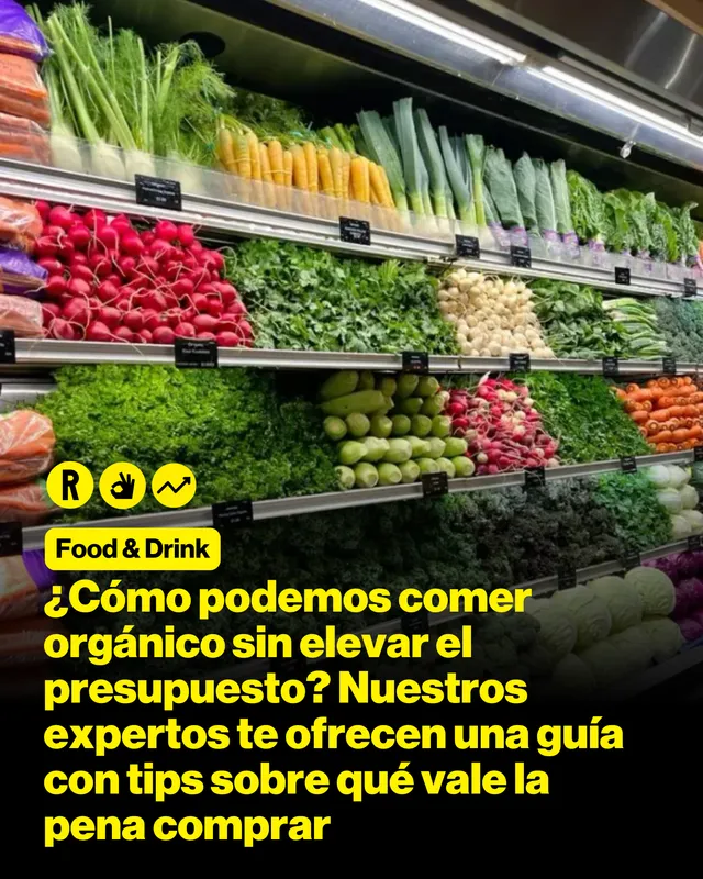 ¿Cómo podemos comer orgánico sin elevar el presupuesto? Nuestros expertos te ofrecen una guía con tips sobre qué vale la pena comprar