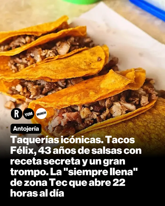 Taquerías icónicas. Tacos Félix, 43 años de salsas con receta secreta y un gran trompo. La "siempre-llena" de zona Tec que abre 22 horas al día