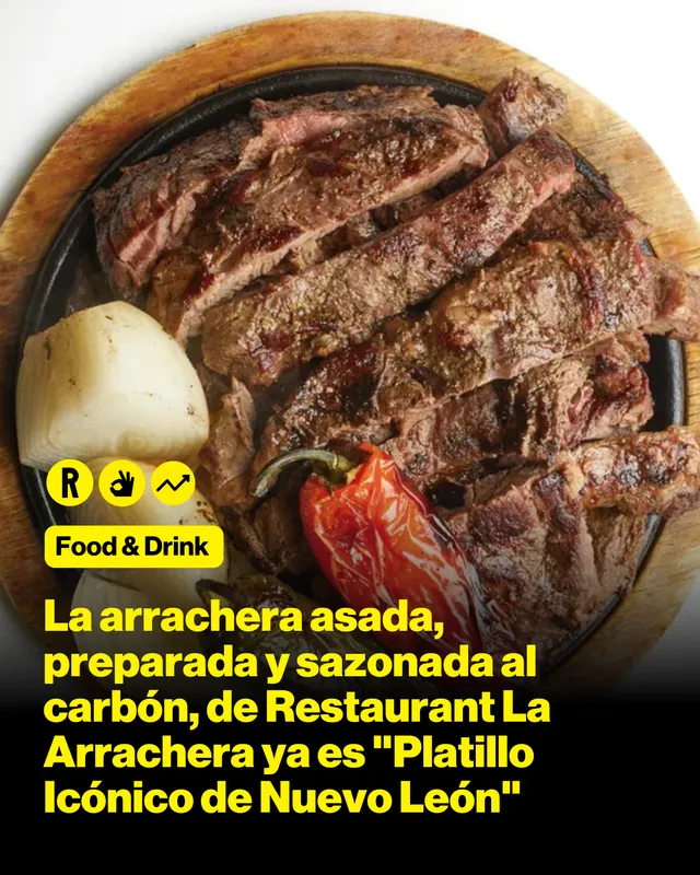 La arrachera asada, preparada y sazonada al carbón, de Restaurant La Arrachera ya es "Platillo Icónico de Nuevo León"
