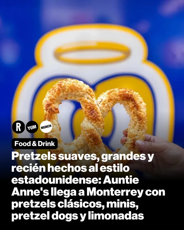 Pretzels suaves, grandes y recién hechos al estilo estadounidense: Auntie Anne's llega a Monterrey con pretzels clásicos, minis, pretzel dogs y limonadas