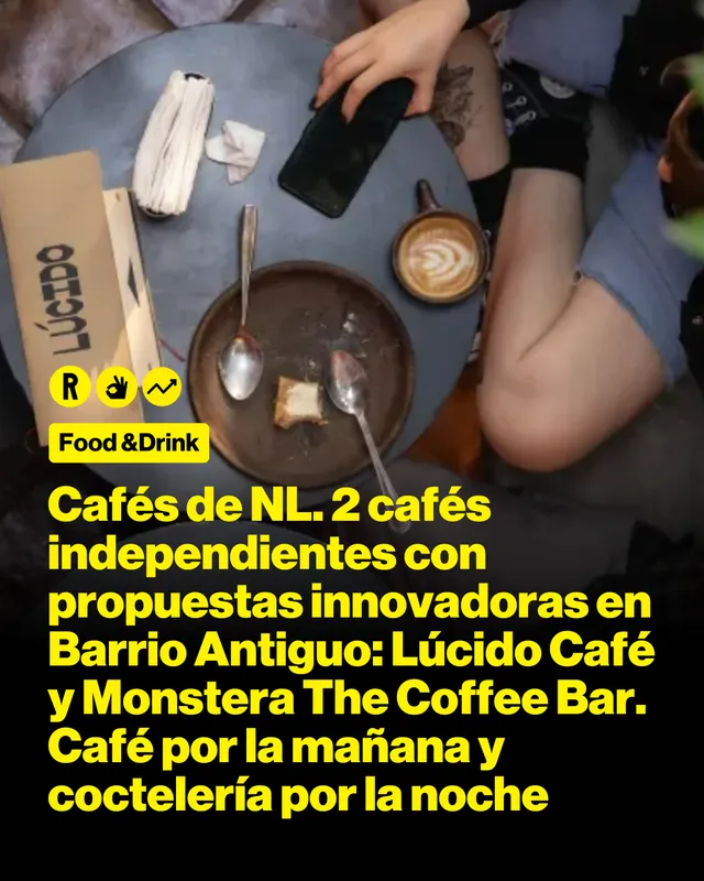 Cafés de NL. 2 cafés independientes con propuestas innovadoras en Barrio Antiguo: Lúcido Café y Monstera The Coffee Bar. Café por la mañana y coctelería por la noche