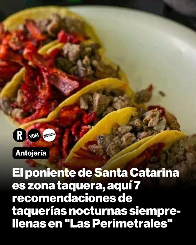 Infografía. El poniente de Santa Catarina es zona taquera, aquí 7 recomendaciones de taquerías nocturnas siempre-llenas en "Las Perimetrales"